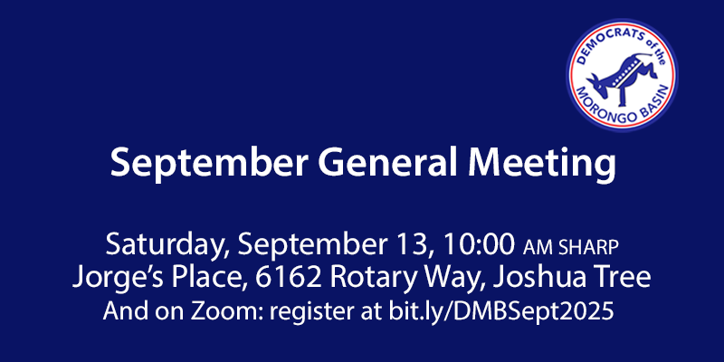 September General Meeting
Saturday, September 13, 10:00 AM SHARP
Jorge’s Place, 6162 Rotary Way, Joshua Tree
And on Zoom: register at bit.ly/DMBSept2025 